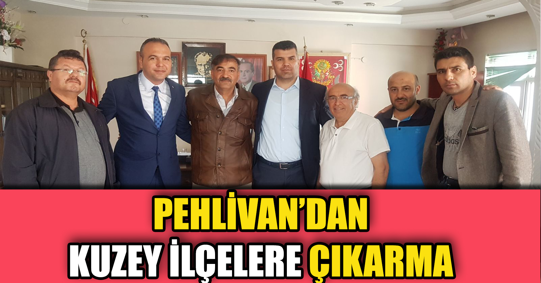 PEHLİVAN’DAN KUZEY İLÇELERE ÇIKARMA