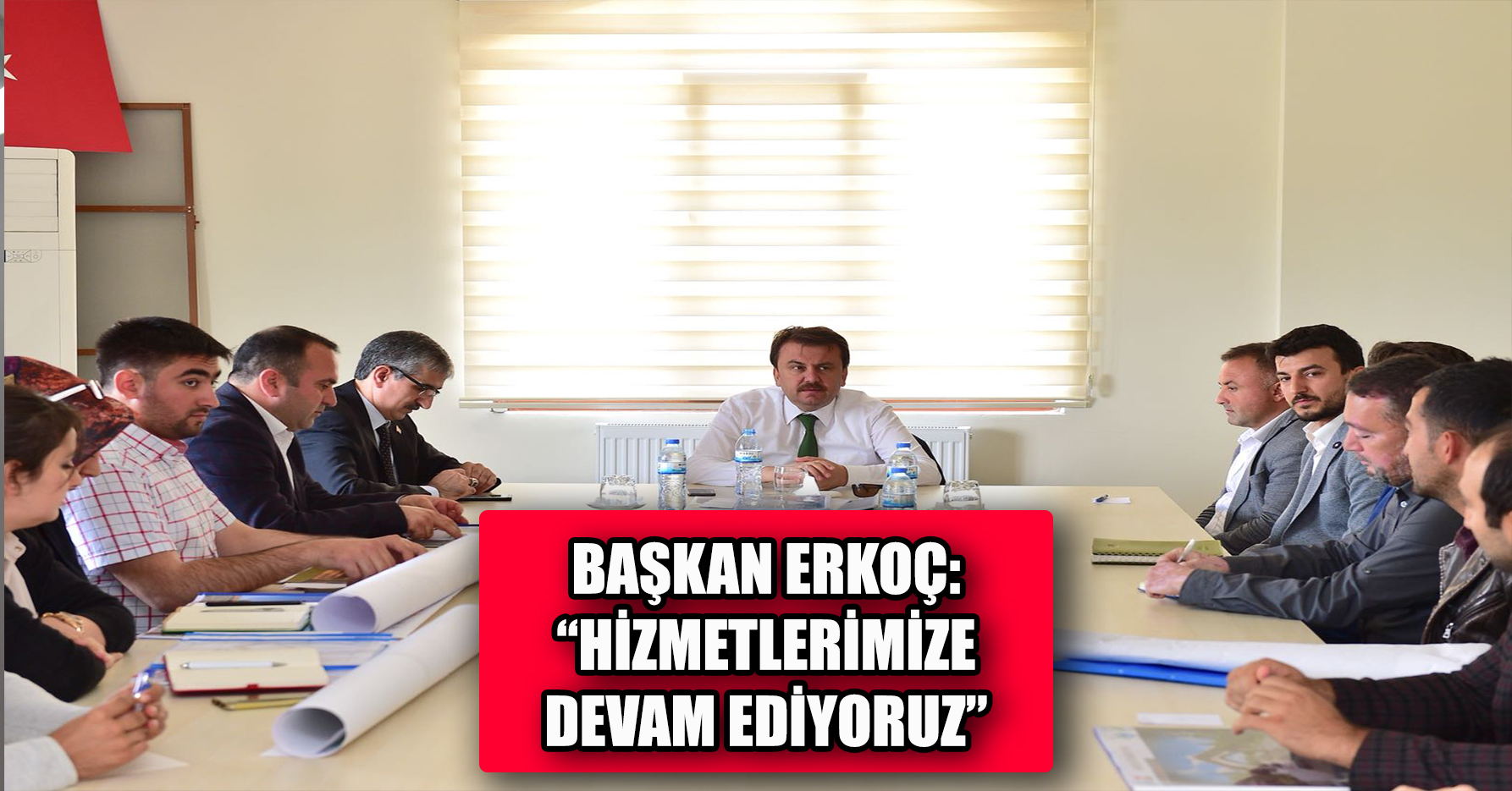 BAŞKAN ERKOÇ “HİZMETLERİMİZE DEVAM EDİYORUZ”