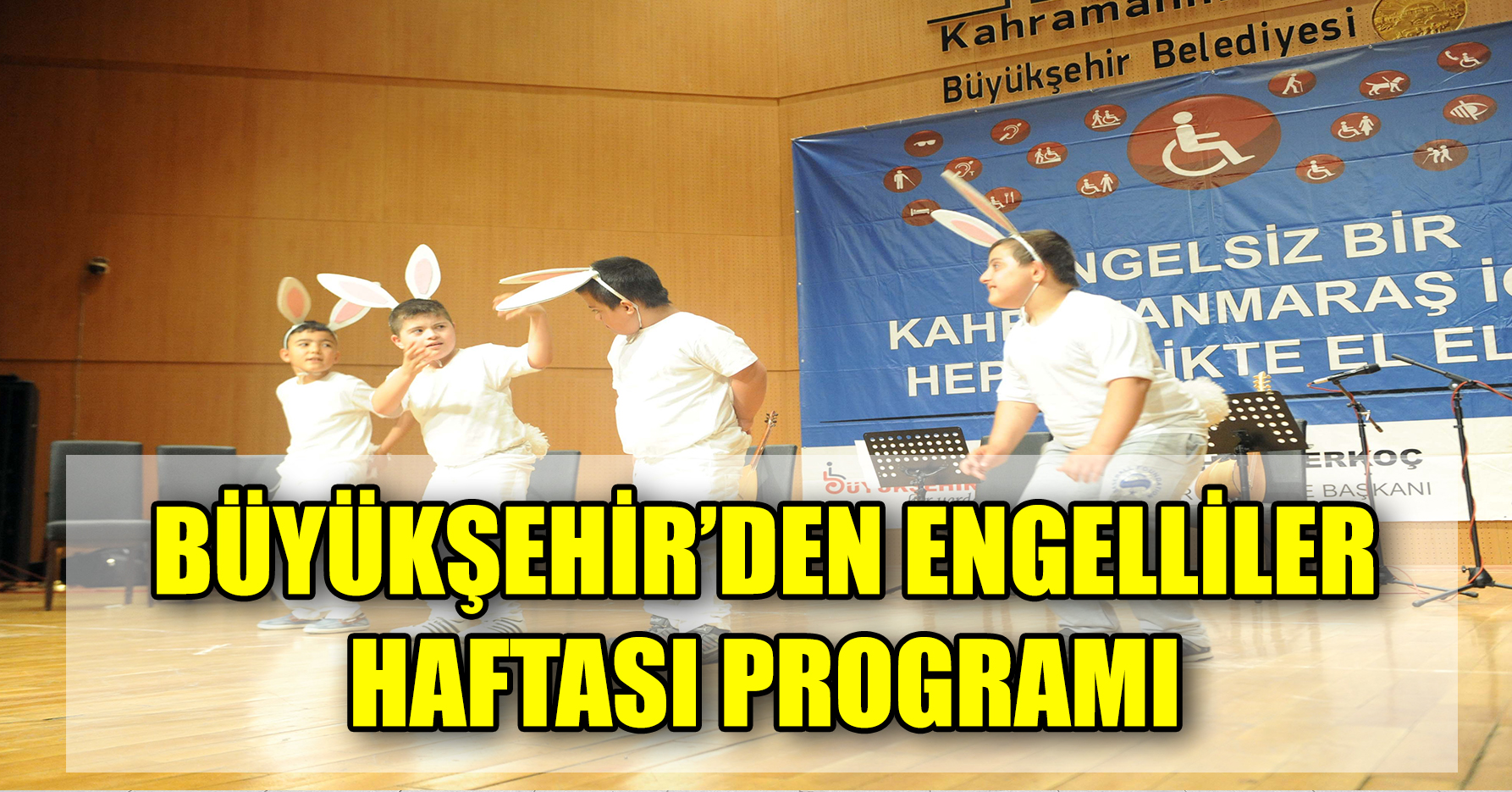 BÜYÜKŞEHİR’DEN ENGELLİLER HAFTASI PROGRAMI