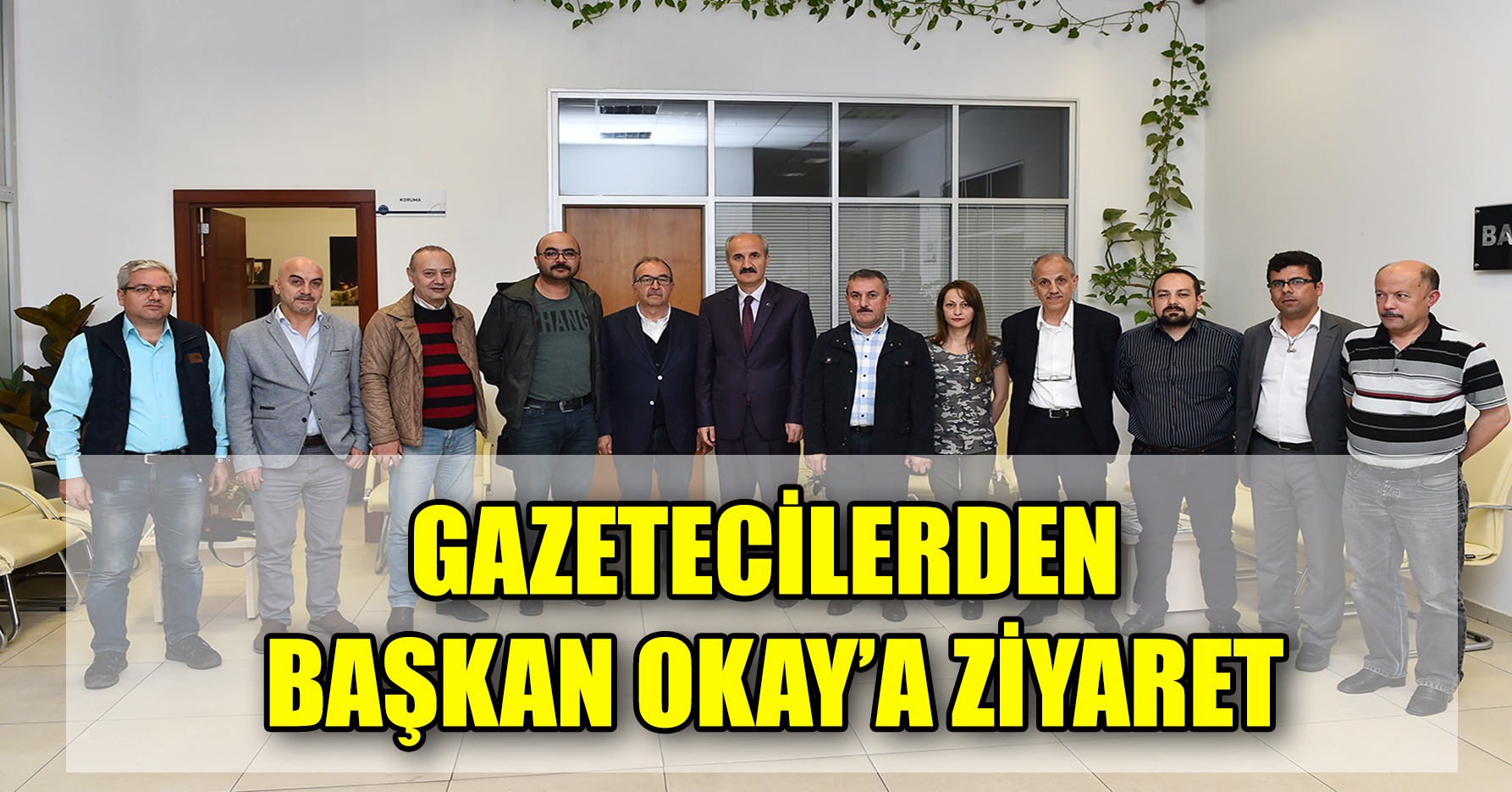 GAZETECİLERDEN BAŞKAN OKAY’A ZİYARET