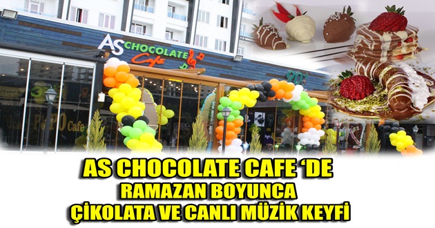 AS CHOCOLATE CAFE’DE RAMAZAN BOYUNCA ÇİKOLATA VE CANLI MÜZİK KEYFİ