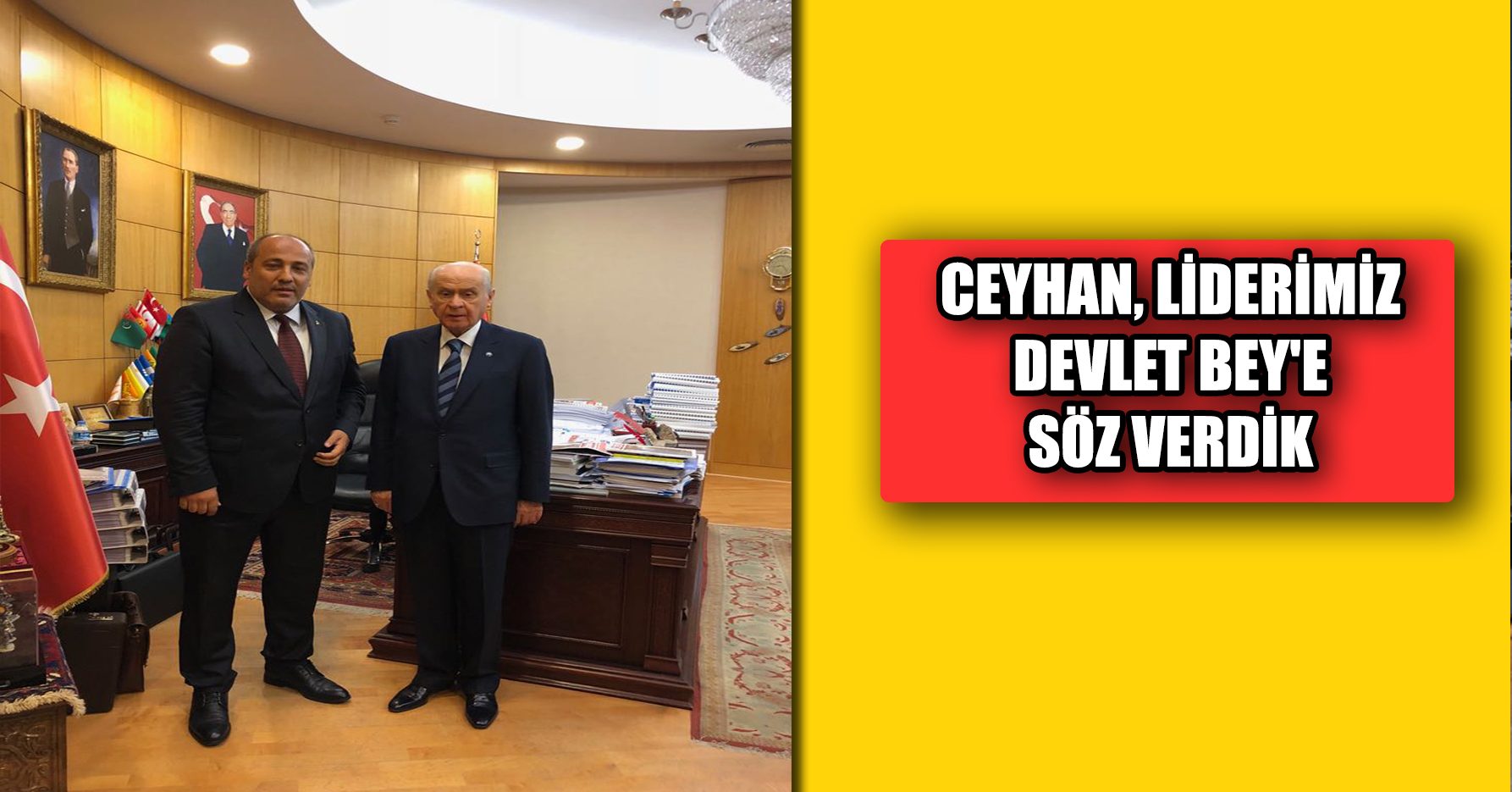 CEYHAN, LİDERİMİZ DEVLET BEY'E SÖZ VERDİK