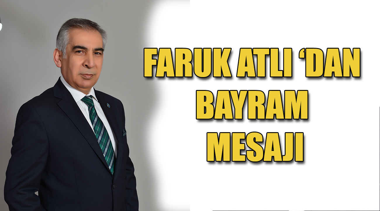 FARUK ATLI'DAN BAYRAM MESAJI