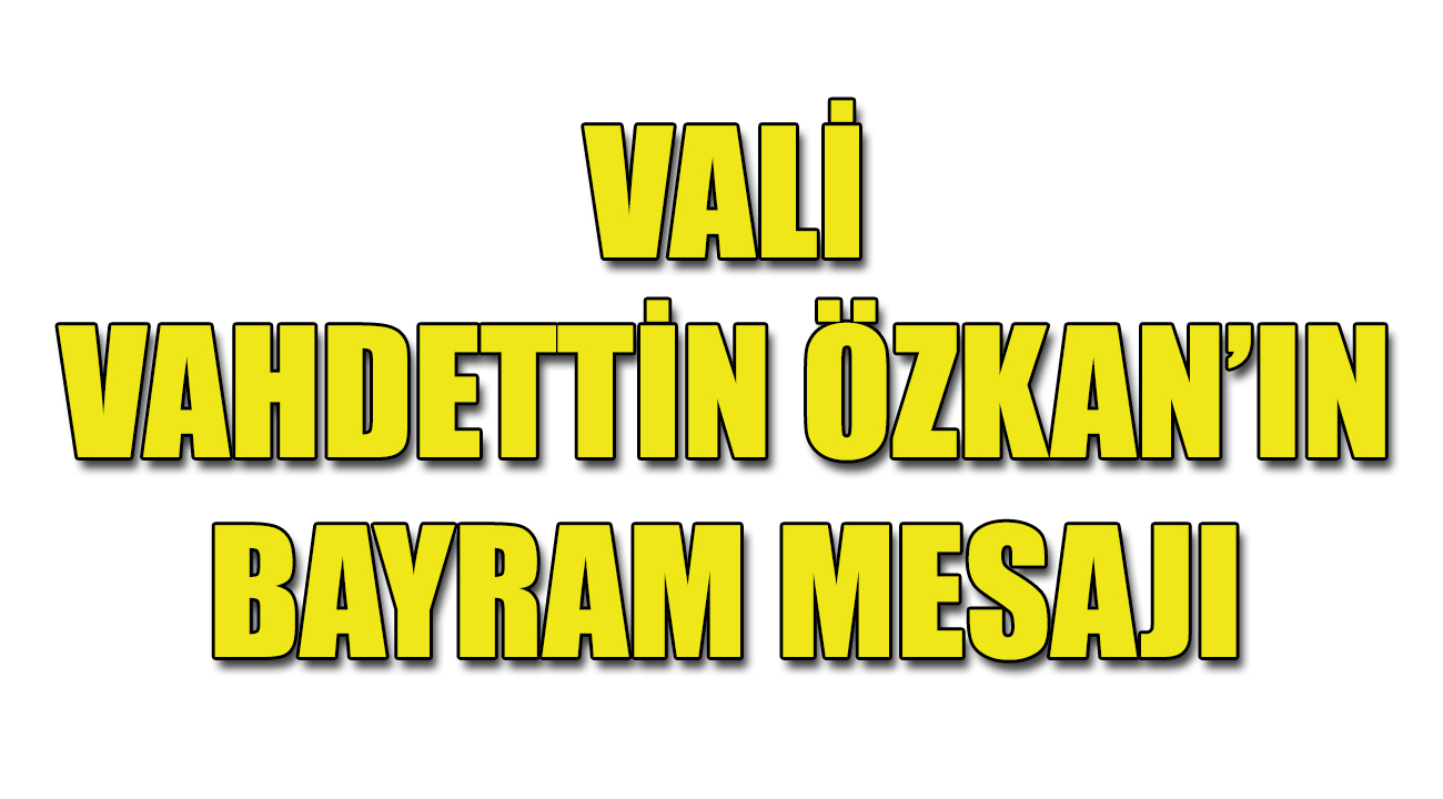 VALİ ÖZKAN'DAN BAYRAM MESAJI