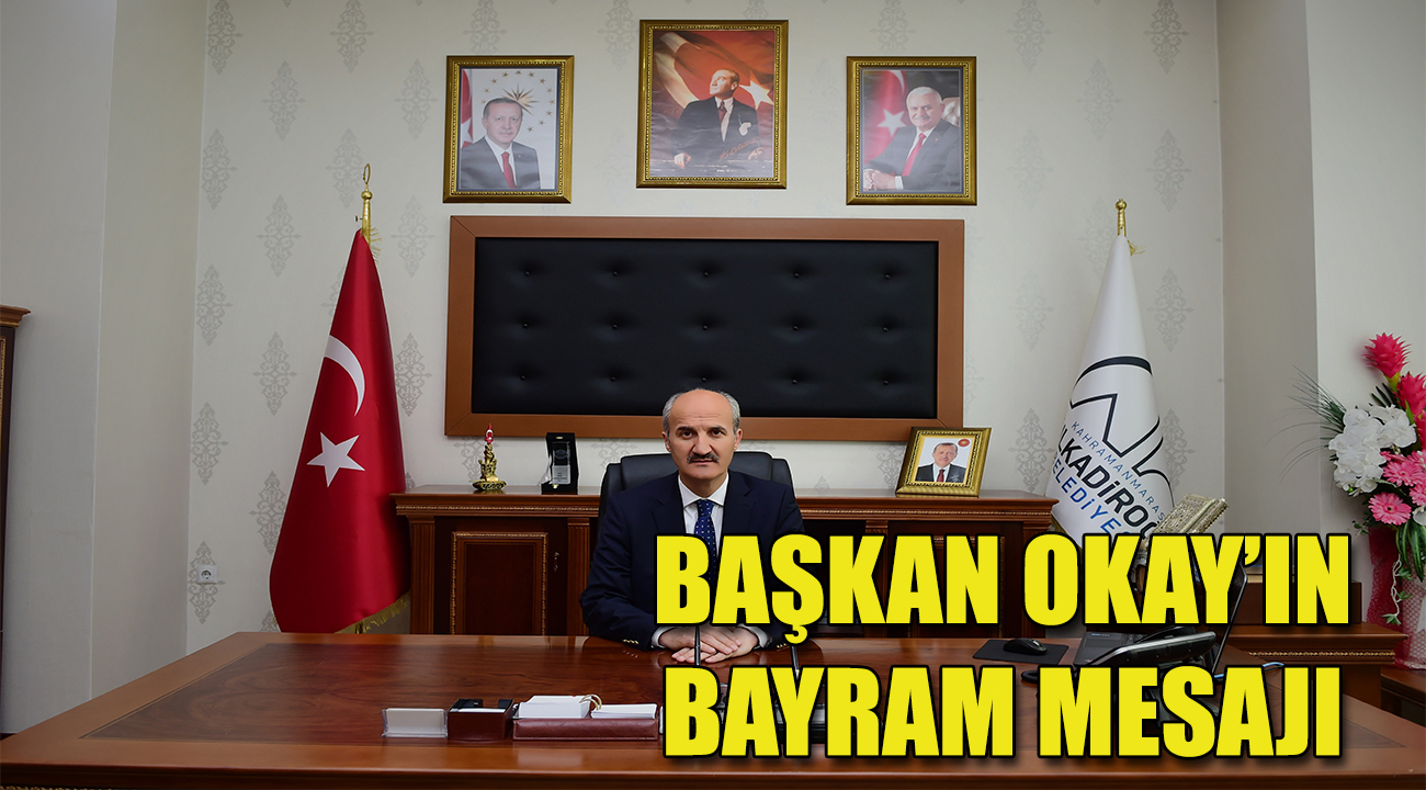 BAŞKAN OKAY’IN RAMAZAN BAYRAMI MESAJI
