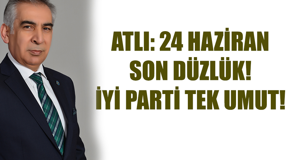 ATLI : EKONOMİ DE ÇİFTÇİ DE İYİ OLACAK