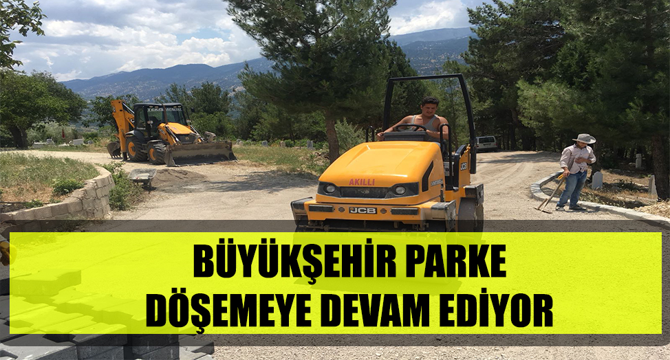 BÜYÜKŞEHİR PARKE DÖŞEMEYE DEVAM EDİYOR