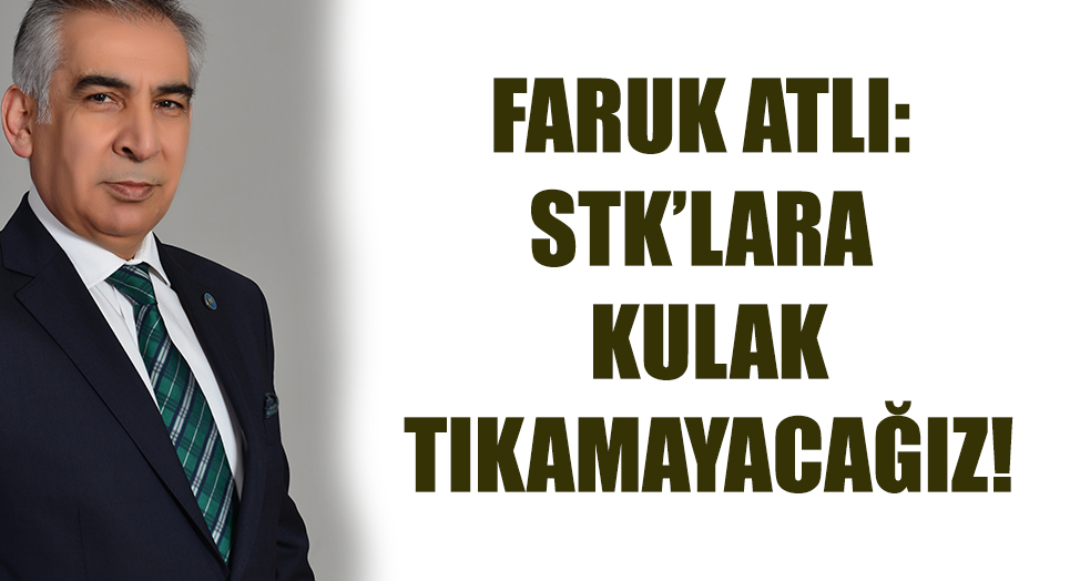 ATLI: STK’LARA KULAK TIKAMAYACAĞIZ!