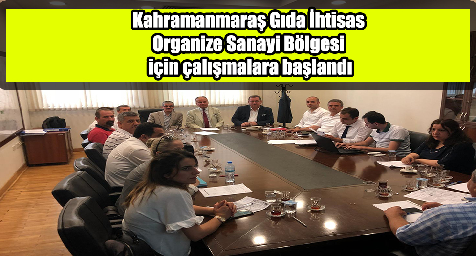 KAHRAMANMARAŞ GIDA İHTİSAS OSB İÇİN TOPLANDILAR