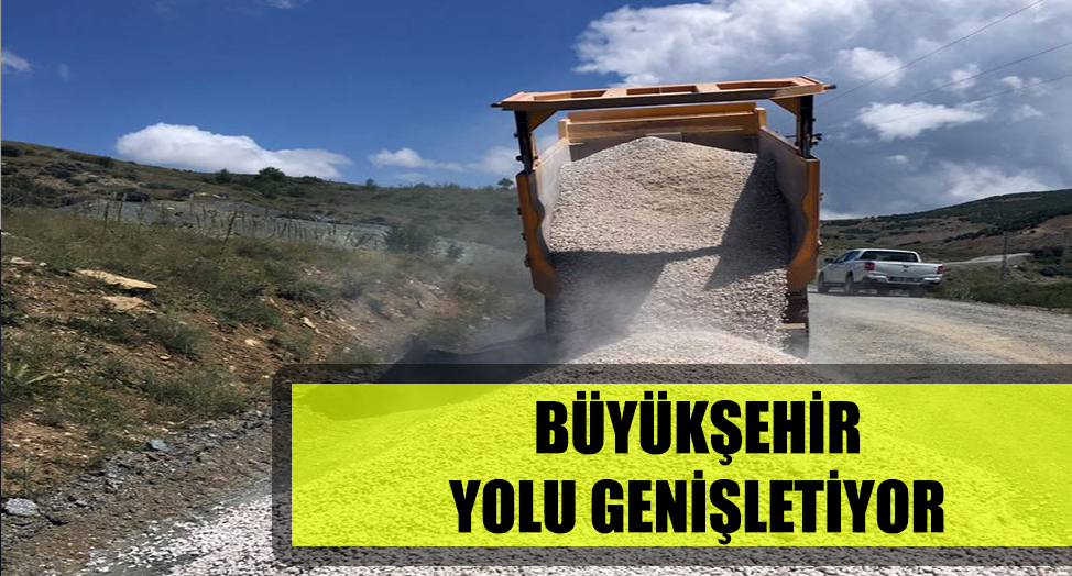 BÜYÜKŞEHİR YOLU GENİŞLETİYOR