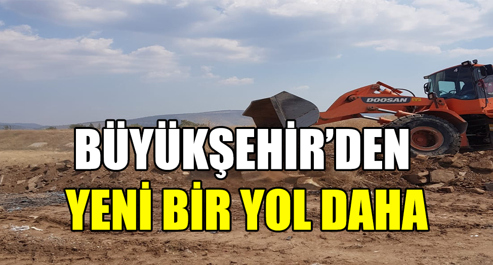 BÜYÜKŞEHİR’DEN YENİ BİR YOL DAHA