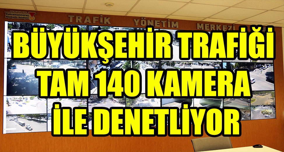 BÜYÜKŞEHİR 140 KAMERA İLE TRAFİĞİ DENETLİYOR