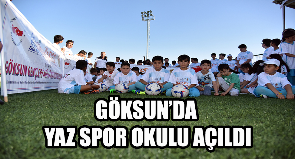 GÖKSUN’DA YAZ SPOR OKULU AÇILDI
