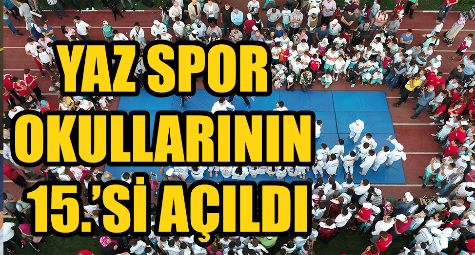 YAZ SPOR OKULLARININ 15.’Sİ AÇILDI
