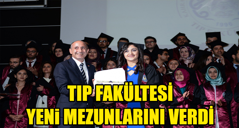 TIP FAKÜLTESİ YENİ MEZUNLARINI VERDİ