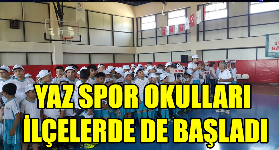 YAZ SPOR OKULLARI İLÇELERDE DE BAŞLADI