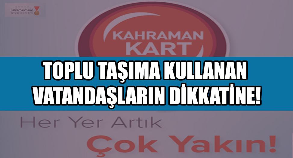 TOPLU TAŞIMA KULLANAN VATANDAŞLARIN DİKKATİNE!