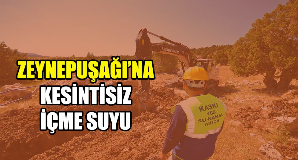 ZEYNEPUŞAĞI’NA KESİNTİSİZ İÇME SUYU