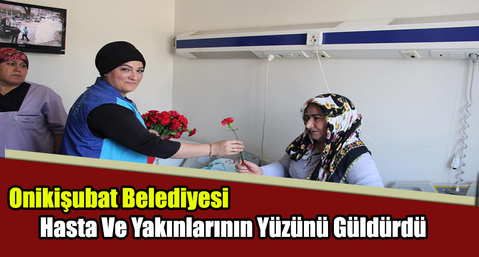 Onikişubat Belediyesi Hasta Ve Yakınlarının Yüzünü Güldürdü