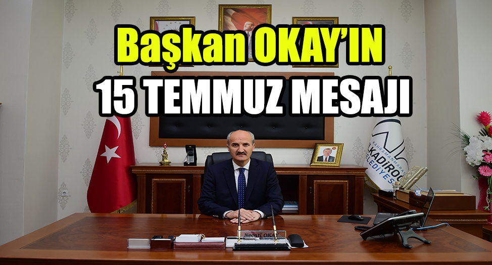 BAŞKAN OKAY'DAN 15 TEMMUZ MESAJI