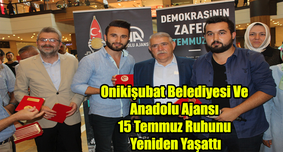 Onikişubat Belediyesi Ve Anadolu Ajansı 15 Temmuz Ruhunu Yeniden Yaşattı