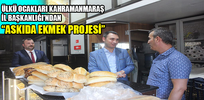 ÜLKÜ OCAKLARI KAHRAMANMARAŞ İL BAŞKANLIĞI’NDAN “ASKIDA EKMEK PROJESİ”