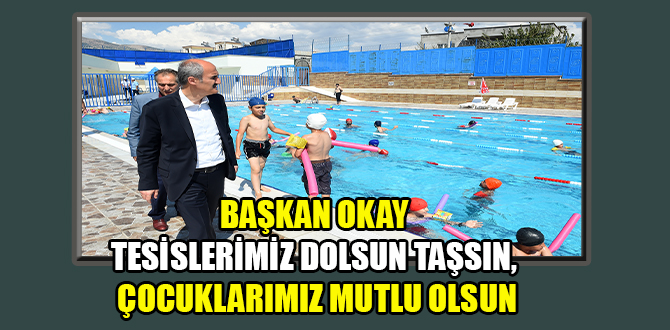 TESİSLERİMİZ DOLSUN TAŞSIN, ÇOCUKLARIMIZ MUTLU OLSUN