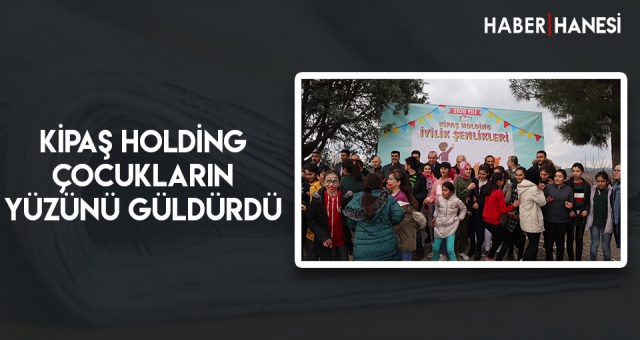 KİPAŞ HOLDİNG ÇOCUKLARIN YÜZÜNÜ GÜLDÜRDÜ