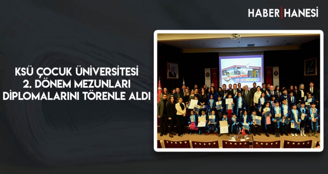 KSÜ Çocuk Üniversitesi 2. Dönem Mezunları Diplomalarını Törenle Aldı