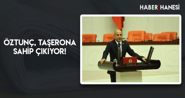 ÖZTUNÇ, TAŞERONA SAHİP ÇIKIYOR!