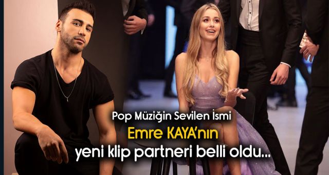 Emre Kaya'nın Yeni Klip Kızı Belli Oldu