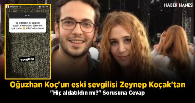 Oğuzhan Koç'un eski sevgilisi Zeynep Koçak'tan "Hiç aldatıldın mı?" Sorusuna Cevap