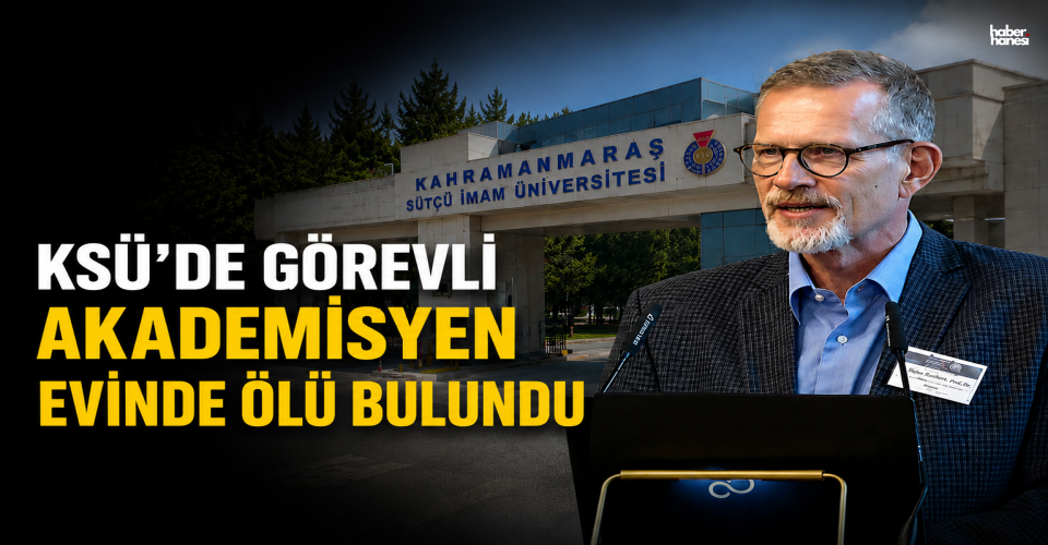 Kahramanmaraş’ta Akademisyen Evinde Hayatını Kaybetmiş Halde Bulundu