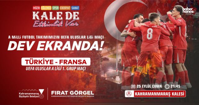 Kahramanmaraş Kalesi’nde Milli Maç Heyecanında Tek Yürek Olalım!