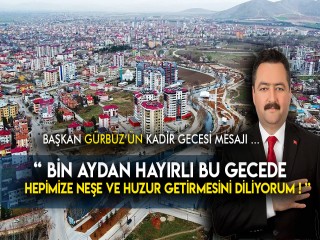 BAŞKAN GÜRBÜZ'ÜN KADİR GECESİ MESAJI