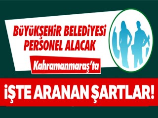 Kahramanmaraş Büyükşehir Belediyesi personel alıyor!