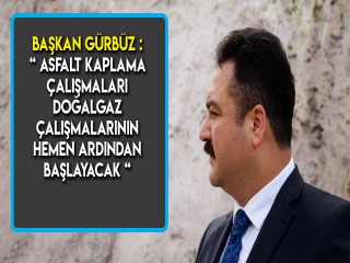 DOĞALGAZ ÇALIŞMALARININ TAMAMLANMASINI BEKLİYORUZ