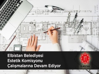 ELBİSTAN’DA MİMARİ ESTETİK KOMİSYONU ÇALIŞMALARA DEVAM EDİYOR