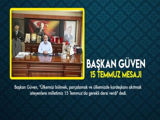 BAŞKAN GÜVEN’DEN 15 TEMMUZ MESAJI