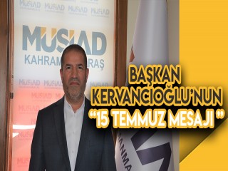 BAŞKAN KERVANCIOĞLU - MÜSİAD DEVLETİNİN VE MİLLETİNİN YANINDA OLMAYA DEVAM EDECEKTİR