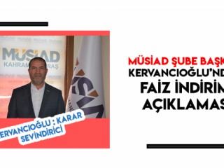 KERVANCIOĞLU - FAİZ İNDİRİMİ KARARI SEVİNDİRİCİ