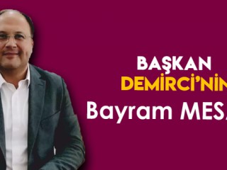 BAŞKAN DEMİRCİ'NİN BAYRAM MESAJI