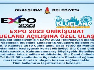 EXPO 2023 ONİKİŞUBAT BLUELAND AÇILIŞINA ÖZEL ULAŞIM