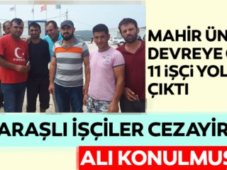 Mahir Ünal Devreye Girdi 11 İşçi Yola Çıktı