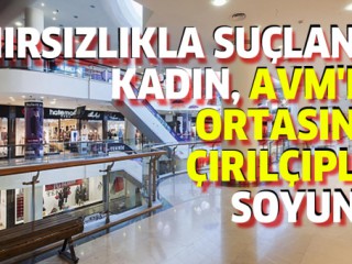 Hırsızlıkla Suçlandı-AVM ORTASINDA SOYUNDU