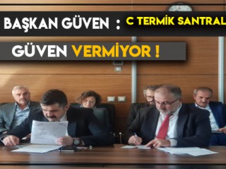 BAŞKAN GÜVEN: “AFŞİN C TERMİK SANTRALİ ‘GÜVEN’ VERMİYOR!”
