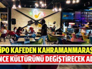 By Pipo kafeden Kahramanmaraş’ın eğlence kültürünü değiştirecek adım!