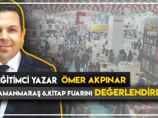 EĞİTİMCİ YAZAR ÖMER AKPINAR 6.KİTAP FUARINI DEĞERLENDİRDİ