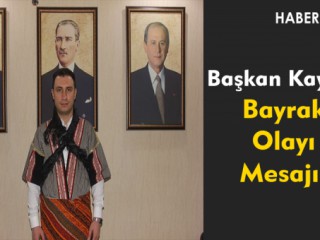 Başkan Kayış'ın Bayrak Olayı Mesajı