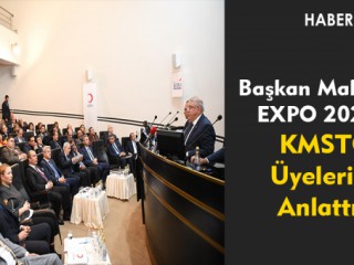 Başkan Mahçiçek, KMTSO Üyelerine EXPO 2023’ü Anlattı